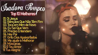 Isadora Pompeo Bênçãos Que Não Têm Fim AS 10 MELHORES MAIS TOCADAS 2023/2024 | Louvores 🎵 Coletânea.