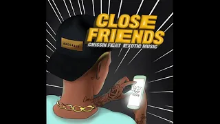 Close Friends Crissin Ft Exotic Music