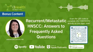 Recurrent/Metastatic HNSCC: Answers To Frequently Asked Questions With Assuntina G. Sacco, MD