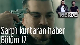 İçerde 17. Bölüm - Sarp'ı Kurtaran Haber