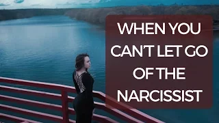 When You Can't Let Go of the Narcissist