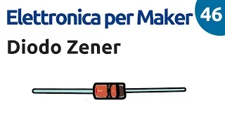 I diodi Zener - Elettronica per Maker - Video 46