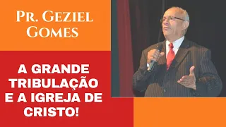 POR QUE ACREDITO QUE A IGREJA NÃO PASSARÁ PELA GRANDE TRIBULAÇÃO! - Pr. Geziel Gomes