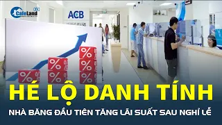 Lãi suất ngân hàng 2/5: HÉ LỘ DANH TÍNH nhà băng đầu tiên TĂNG LÃI SUẤT sau nghỉ lễ | CafeLand