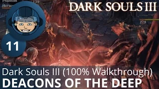 DEACONS OF THE DEEP - Dark Souls 3: Ep. #11 - 100% WALKTHROUGH & TACTICS