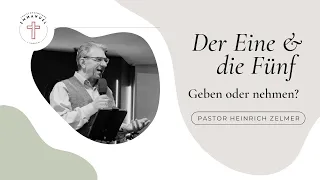 Geben oder nehmen? - Der Eine & die Fünf | Pastor Heinrich Zelmer