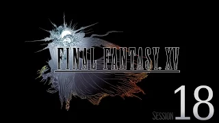 Cry Streams: Final Fantasy XV [Session 18]