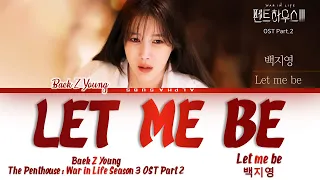 Baek Z Young (백지영) - 'Let Me Be' The Penthouse 3 OST 2 [펜트하우스2 OST Part 2] Lyrics/가사 [Han|Rom|Eng]