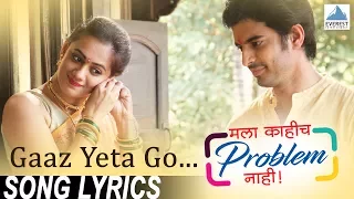 Gaaz Yeta Go Song with Lyrics | Marathi Songs | Mala Kahich Problem Nahi | Bela Shende