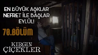 Kırgın Çiçekler 70.Bölüm - Kemal, Eylül’ü tutsak ediyor!