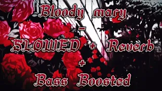 Bloody mary - SLOWED + REVERB  + BASS BOOSTED