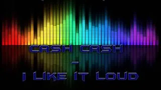 Cash Cash - I Like It Loud ( Speed Up )