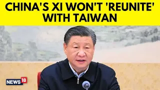 China News | China Vs Taiwan | China's President Xi Jinping Won't Reunite With Taiwan | N18V