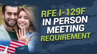 RFE I-129F - In Person Meeting Requirement