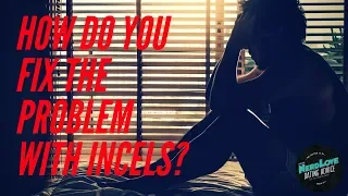 How Do You Solve The Incel Problem? | Paging Dr. NerdLove