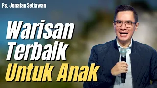 Warisan Terbaik Untuk Anak | Ps Jonatan Setiawan Khotbah Kristen Tentang Keluarga Bahagia GBI KA