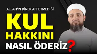 Kul Hakkı Nelerdir? Kul Hakkı Nasıl Ödenir?