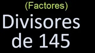 divisores de 145 , factores de 145 . como hallar el divisor de un numero ejemplos