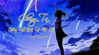 [Vietsub] Chúng Ta Không Thể Quay Lại Rồi - Quý Ngạn Lâm | 季彦霖 - 我们回不去了