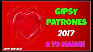 GIPSY PATRONES - A TU MANGE 2017