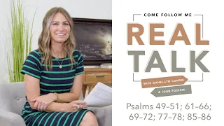 Real Talk - Come, Follow Me - Ep 34 - Psalms 49–51; 61–66; 69–72; 77–78; 85–86