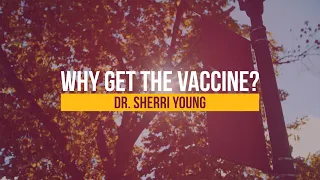 Why Get the Vaccine? | Dr. Sherri Young