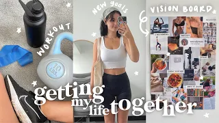 getting my life together // vision board, new goals, morning routine + more