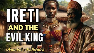 Ireti And The Evil King #Amaka'sFolktales #folklore #Folktales #lore #africa #Stories #life