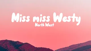 Miss miss westy by North West Lyrics