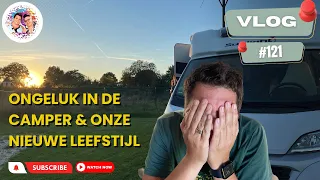 Ongelukje in de camper | Hoe zit het met onze nieuwe Leefstijl #121