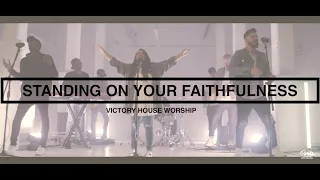 Standing on Your Faithfulness [Official Video] | Victory House Worship