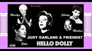 HELLO DOLLY sung by JUDY GARLAND w/ MARILYN MONROE SHIRLEY BASSEY MARLENE DIETRICH & BILLIE HOLIDAY