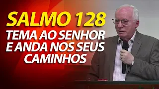 Salmo 128 - Teme ao SENHOR e anda nos seus caminhos | Pastor Paulo Seabra