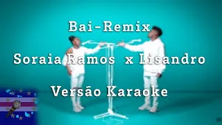 Soraia x Lisandro - Bai (Remix)(Versão Karaoke)