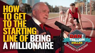 HOW TO GET TO THE STARTING LINE OF BEING A MILLIONAIRE | DAN RESPONDS TO BULLSHIT