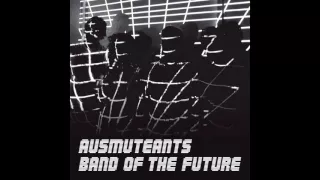 Ausmuteants - Band Of The Future (Full Album)