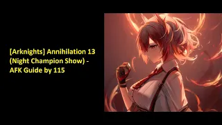 [Arknights] Annihilation 13 (Night Champion Show) - AFK Guide by 115