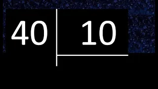 Dividir 40 entre 10 , division exacta . Como se dividen 2 numeros