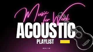 Music for Your Work Today | Best #Acoustic Songs #focusmusic