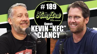 HoneyDew Podcast #189 | Kevin "KFC" Clancy