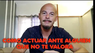 Cómo actuar ante alguien que no te valora.