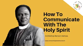 How To Communicate With The Holy Spirit - Archbishop Benson Idahosa