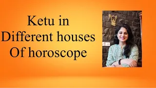 Ketu in 12 houses in a horoscope