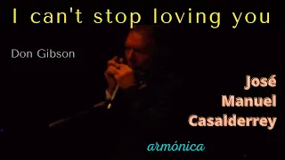 I can't stop loving you (Don Gibson) José Manuel Casalderrey, armónica