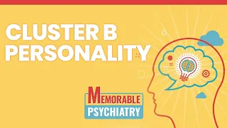 Cluster B (Borderline, Antisocial, Narcissistic, Histrionic) Personality Disorders