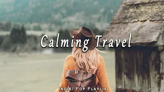 Calming Travel 🌈 Positive songs to start your day Best Indie/Pop/Folk/Acoustic Playlist