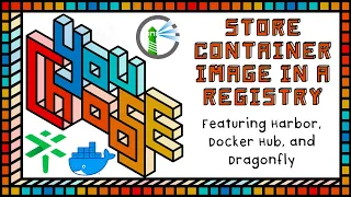 Store Image in a Registry - Feat. Harbor, Docker Hub, and Dragonfly (You Choose!, Ch. 1, Ep. 2)