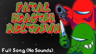 Fatal Reactor Meltdown | Full Song (No Sounds)