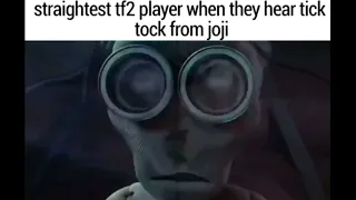 straightest tf2 player when they hear tick tock from joji (TF2 meme)