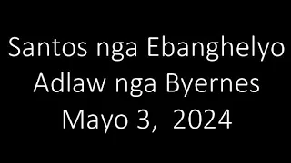 May 3, 2024 Daily Gospel Reading Cebuano Version